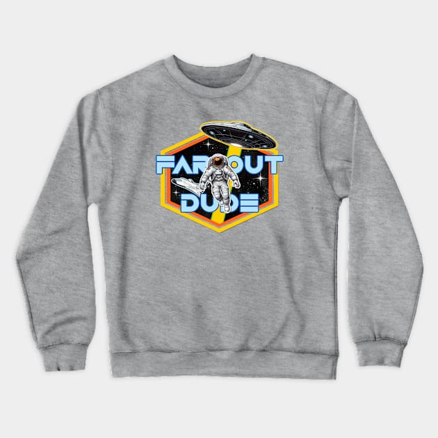 FAR OUT DUDE Crewneck Sweatshirt by David Hurd Designs